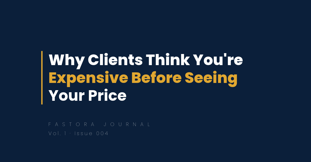 Fastora's Journal Vol. 1, Issue 004 cover featuring the title “Why Clients Think You're Expensive Before Seeing Your Price” on a dark navy background, with “Expensive Before Seeing” highlighted in gold.