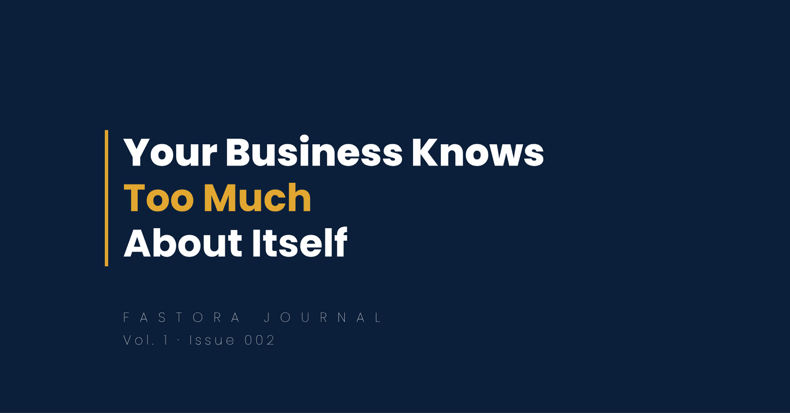 Fastora Journal cover: Your Business Knows Too Much About Itself